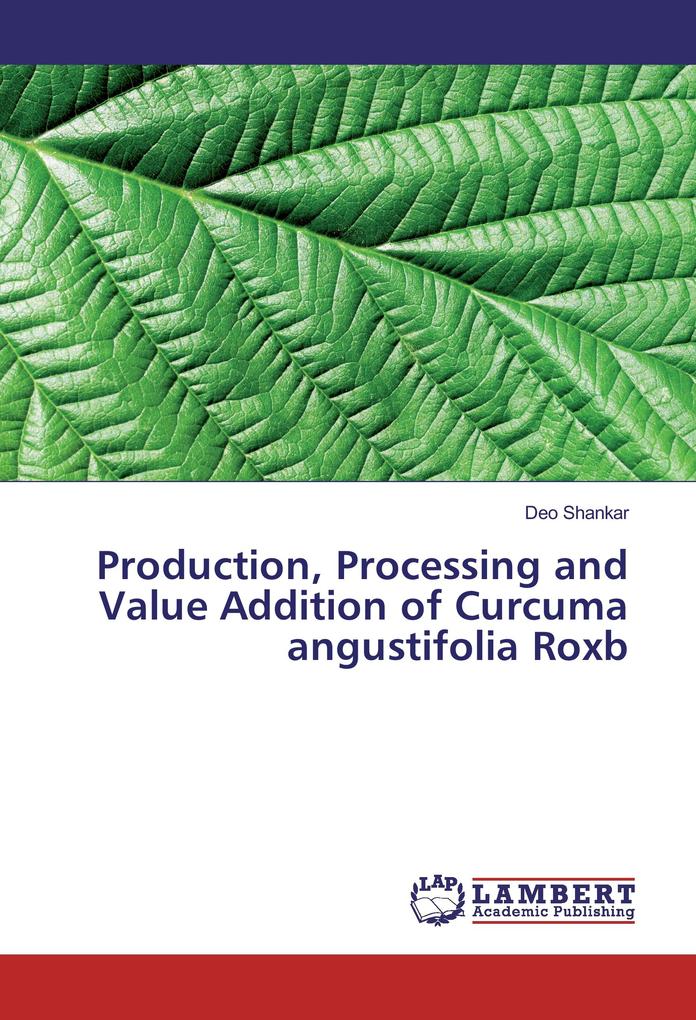 Production Processing and Value Addition of Curcuma angustifolia Roxb