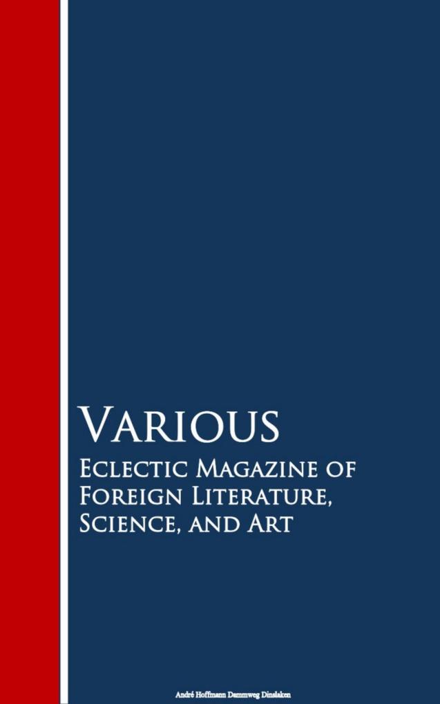 Eclectic Magazine of Foreign Literature Science and Art