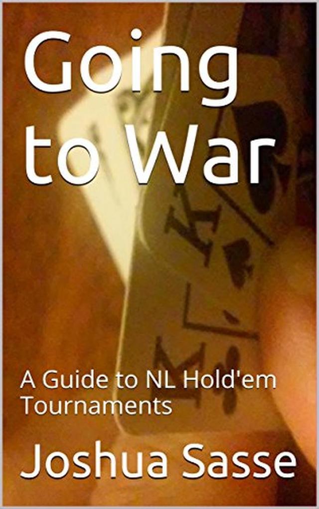 Going to War: A Guide to NL Hold‘em Tournaments