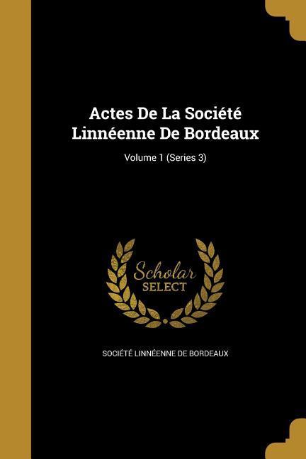 Actes De La Société Linnéenne De Bordeaux; Volume 1 (Series 3)