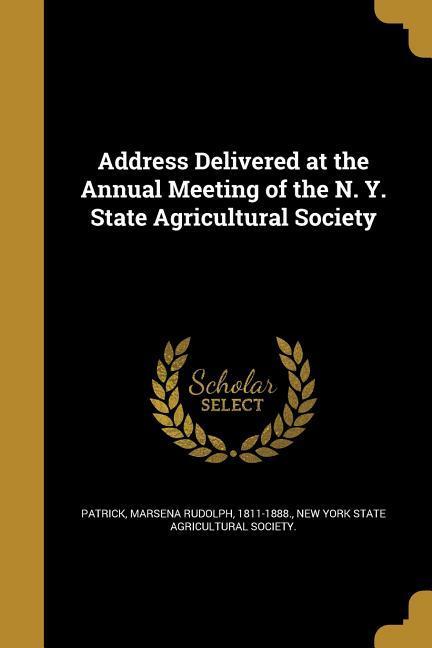 Address Delivered at the Annual Meeting of the N. Y. State Agricultural Society