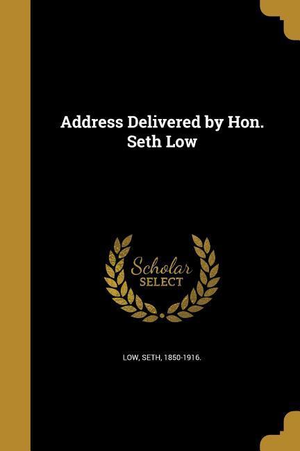 Address Delivered by Hon. Seth Low