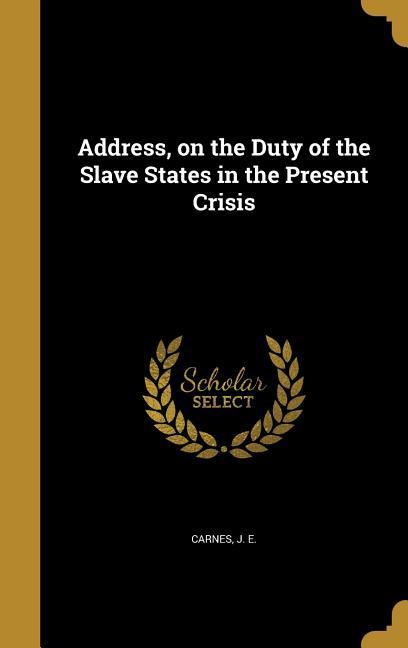 Address on the Duty of the Slave States in the Present Crisis