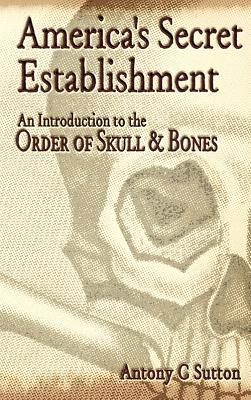 America‘s Secret Establishment: An Introduction to the Order of Skull & Bones
