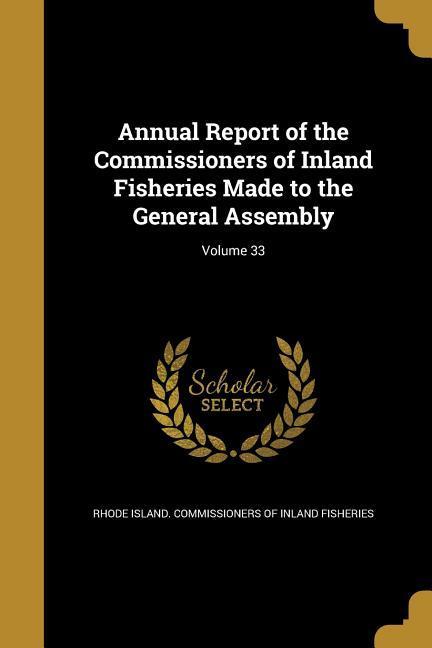 Annual Report of the Commissioners of Inland Fisheries Made to the General Assembly; Volume 33