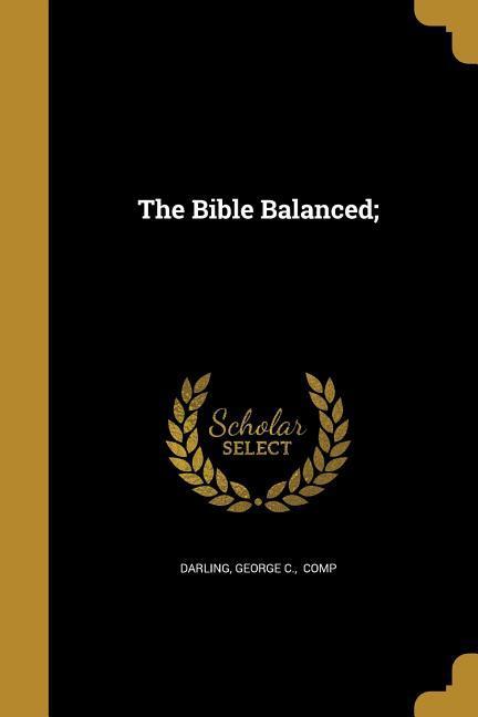The Bible Balanced;