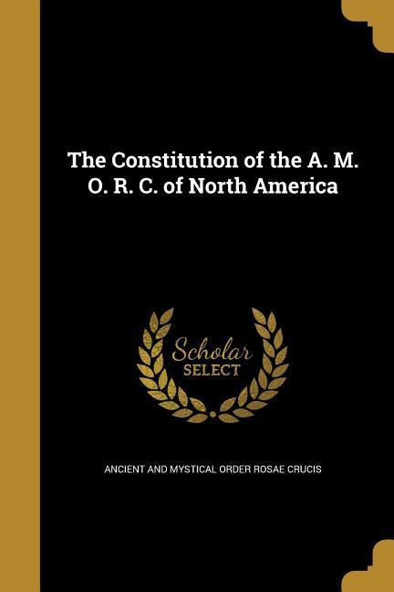 The Constitution of the A. M. O. R. C. of North America