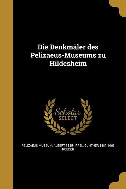 Die Denkmäler des Pelizaeus-Museums zu Hildesheim