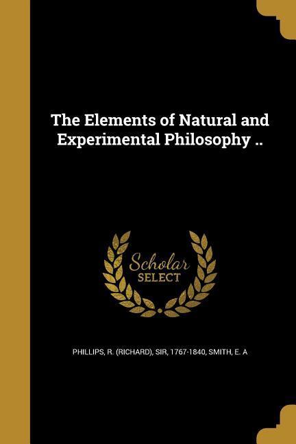 The Elements of Natural and Experimental Philosophy ..