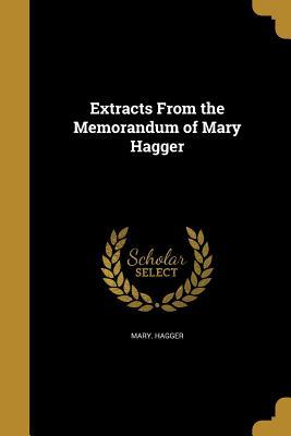 Extracts From the Memorandum of Mary Hagger