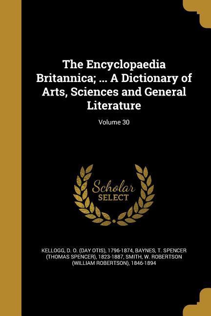 The Encyclopaedia Britannica; ... A Dictionary of Arts Sciences and General Literature; Volume 30