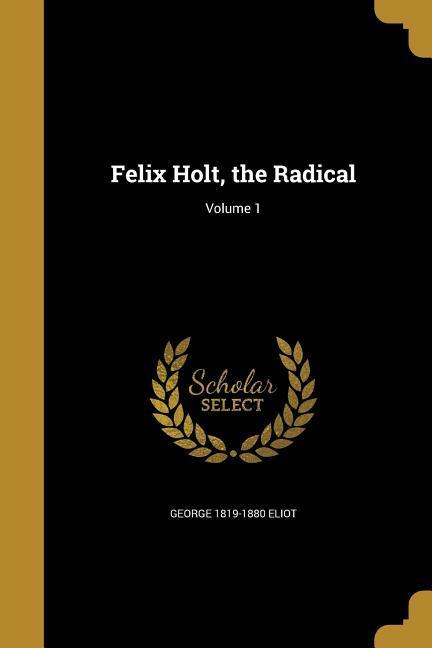 Felix Holt the Radical; Volume 1