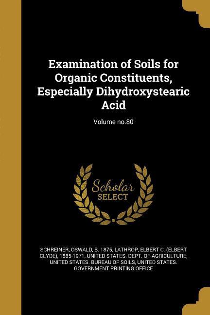 Examination of Soils for Organic Constituents Especially Dihydroxystearic Acid; Volume no.80
