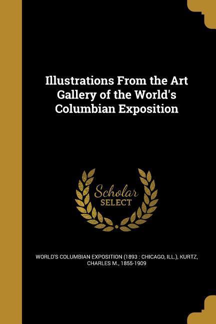 Illustrations From the Art Gallery of the World‘s Columbian Exposition