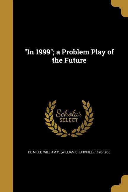 In 1999; a Problem Play of the Future