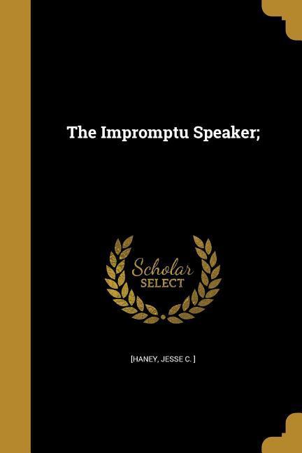 The Impromptu Speaker;