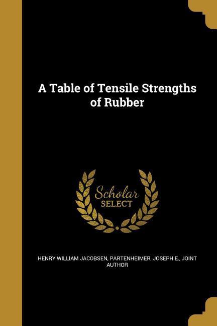 A Table of Tensile Strengths of Rubber