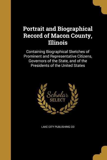 Portrait and Biographical Record of Macon County Illinois