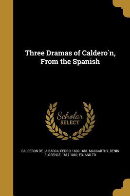 Three Dramas of Calderón From the Spanish