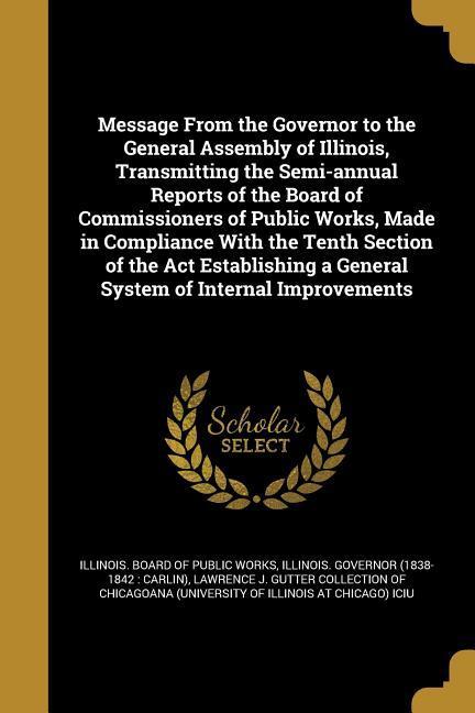 Message From the Governor to the General Assembly of Illinois Transmitting the Semi-annual Reports of the Board of Commissioners of Public Works Mad