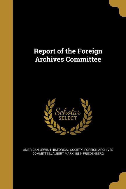 Report of the Foreign Archives Committee