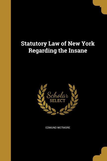 Statutory Law of New York Regarding the Insane