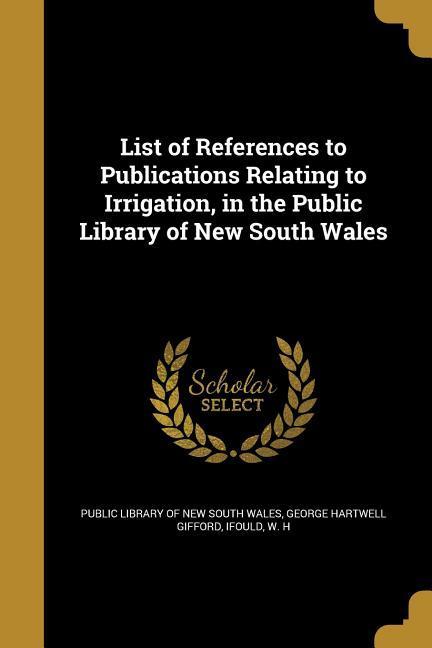 List of References to Publications Relating to Irrigation in the Public Library of New South Wales