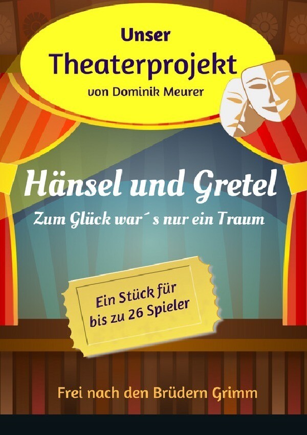 Unser Theaterprojekt / Unser Theaterprojekt Band 2 - Hänsel und Gretel - Zum Glück war´s nur ein Tr