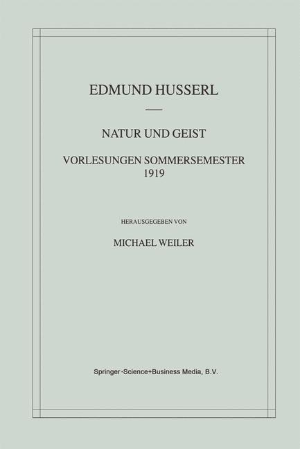 Natur und Geist: Vorlesungen Sommersemester 1919 - Edmund Husserl/ Michael Weiler
