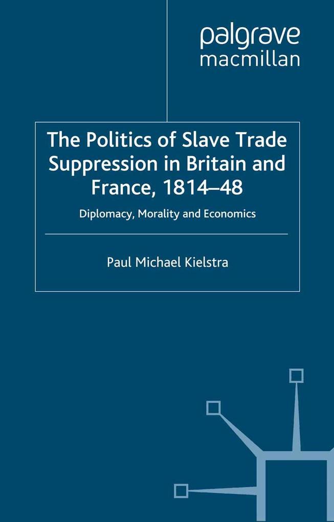 The Politics of Slave Trade Suppression in Britain and France 1814-48