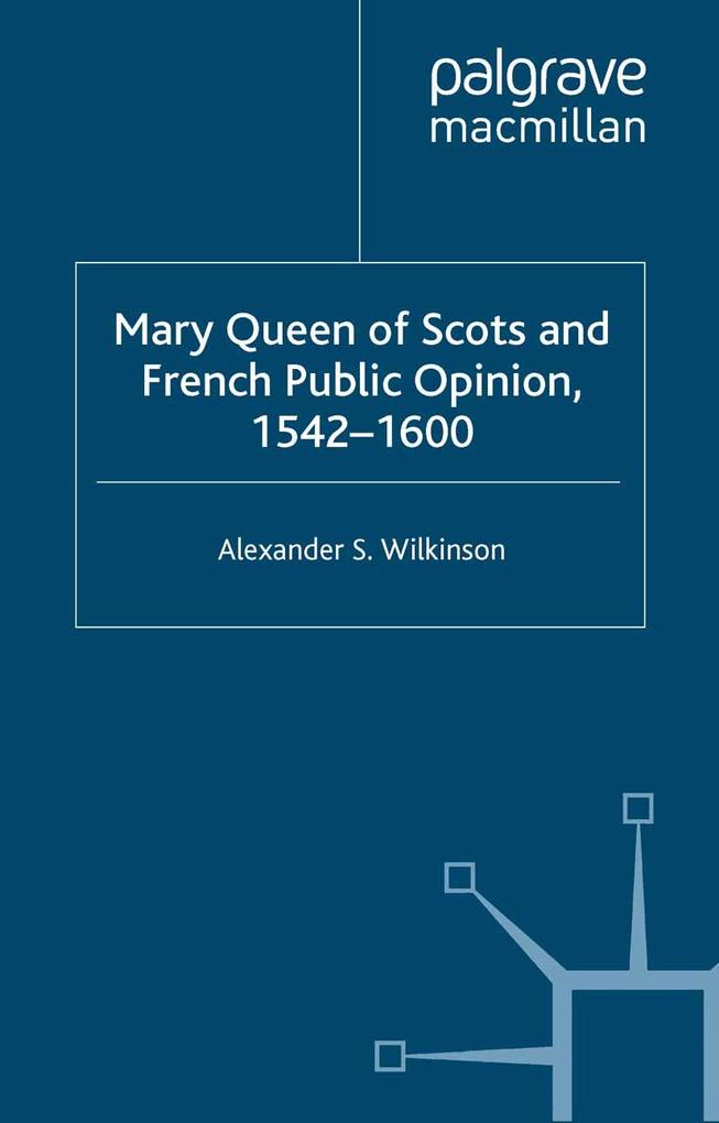 Mary Queen of Scots and French Public Opinion 1542-1600