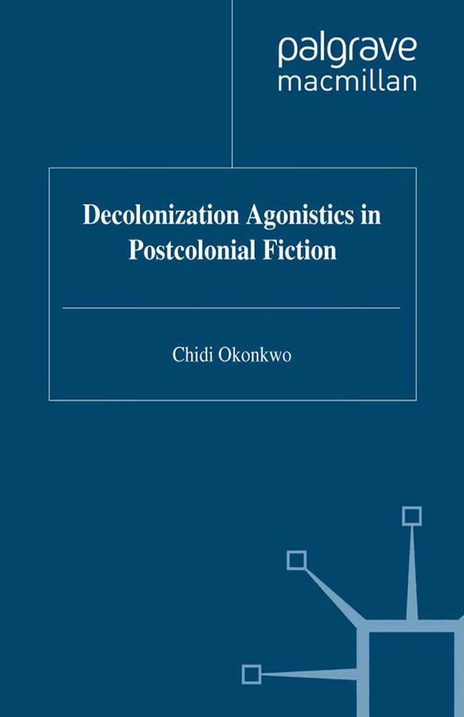 Decolonization Agonistics in Postcolonial Fiction