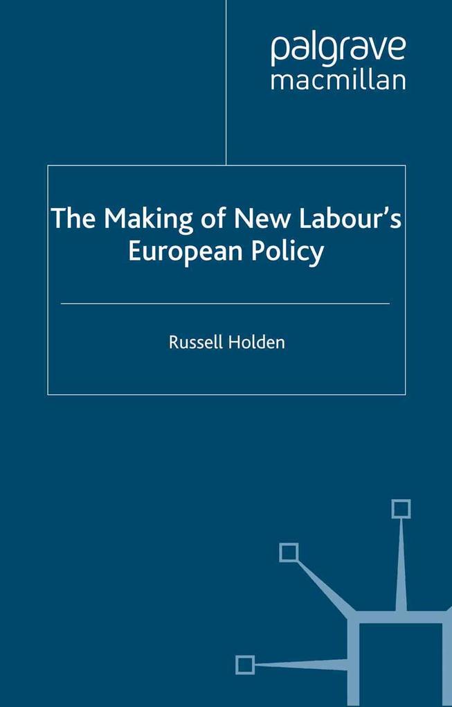 The Making of New Labour‘s European Policy
