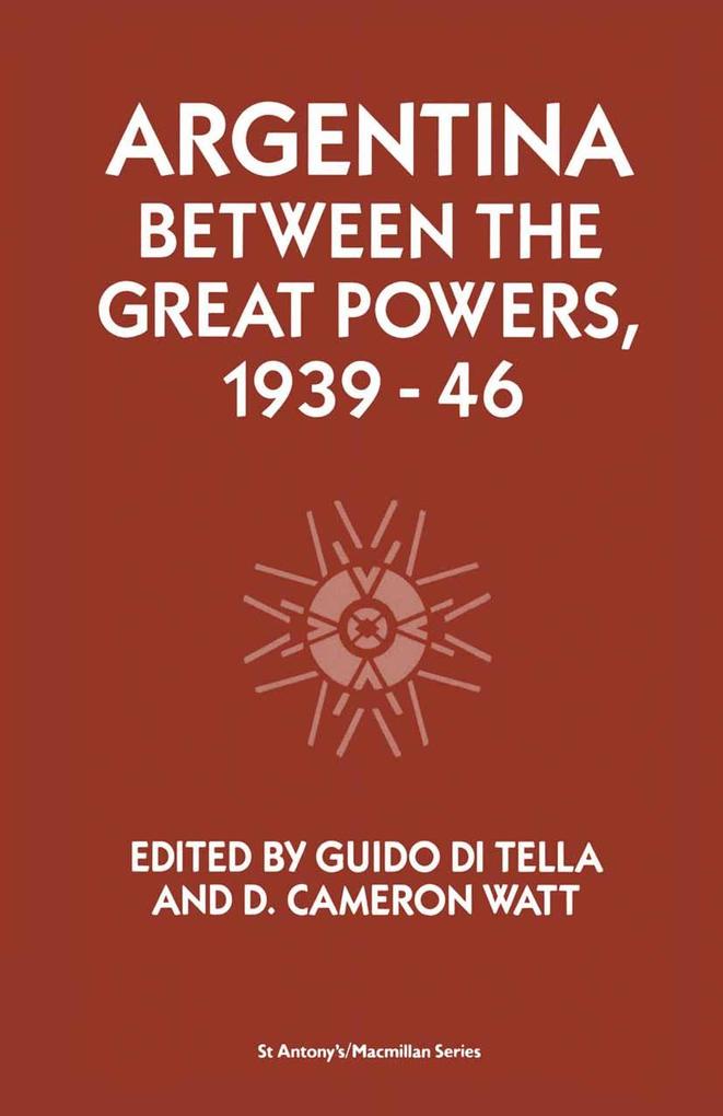 Argentina Between the Great Powers 1939-46