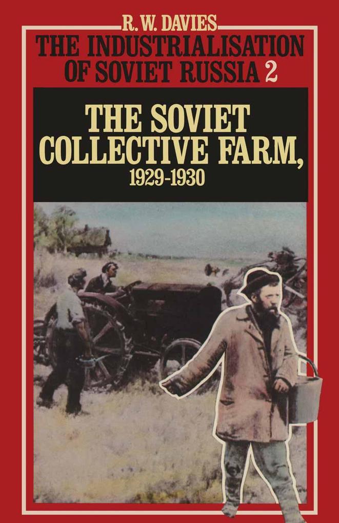 The Industrialisation Of Soviet Russia: Volume 2: The Soviet Collective Farm 1929-1930