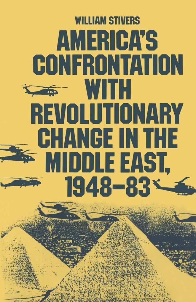 America's Confrontation with Revolutionary Change in the Middle East 1948-83