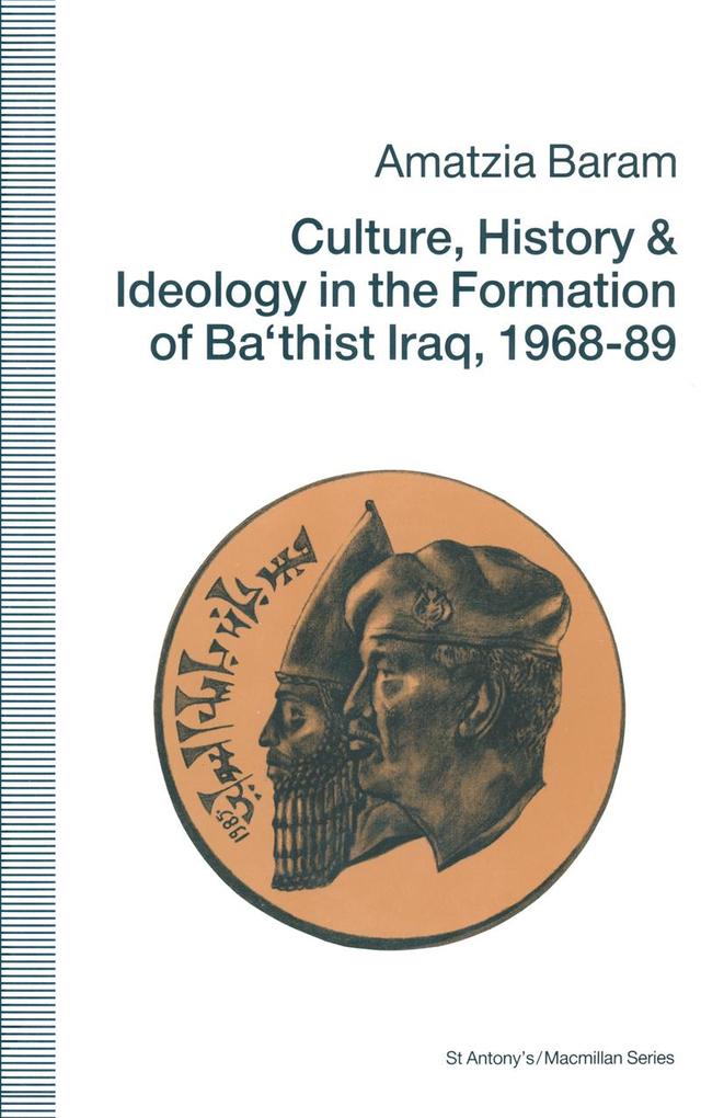 Culture History and Ideology in the Formation of Ba‘thist Iraq1968-89
