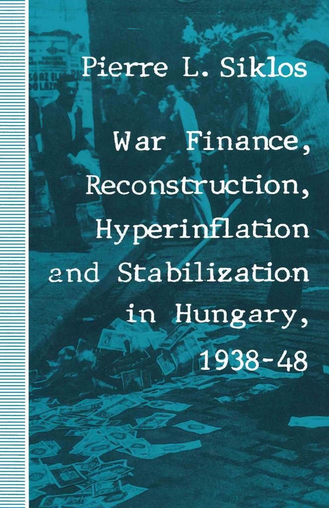 War Finance Reconstruction Hyperinflation and Stabilization in Hungary 1938-48