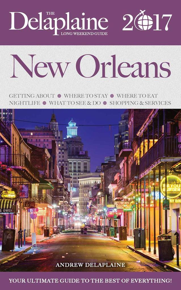 New Orleans - The Delaplaine 2017 Long Weekend Guide (Long Weekend Guides)