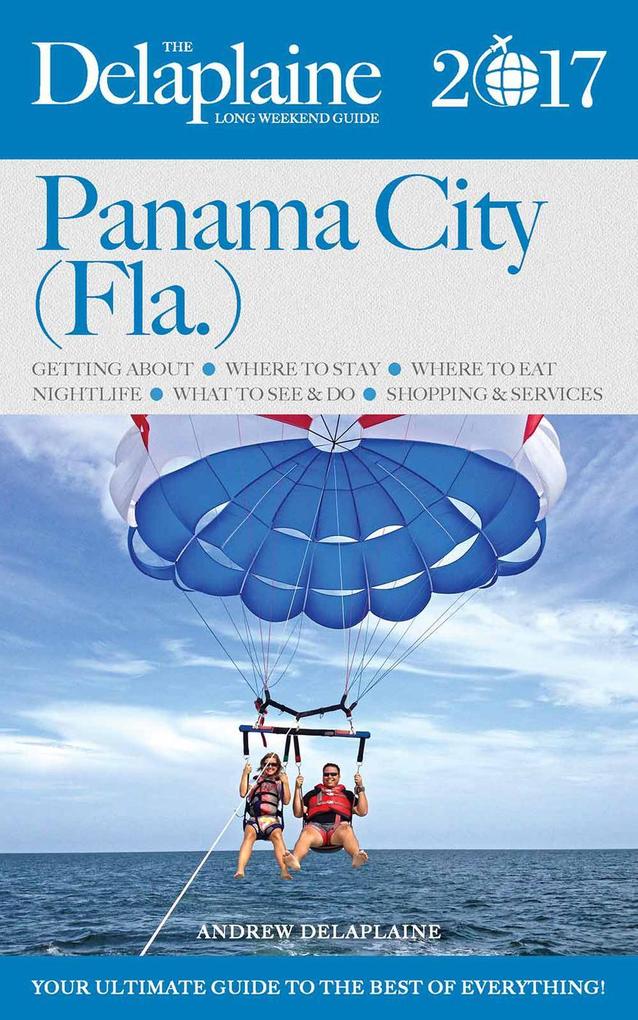 Panama City (Fla.) - The Delaplaine 2017 Long Weekend Guide (Long Weekend Guides)