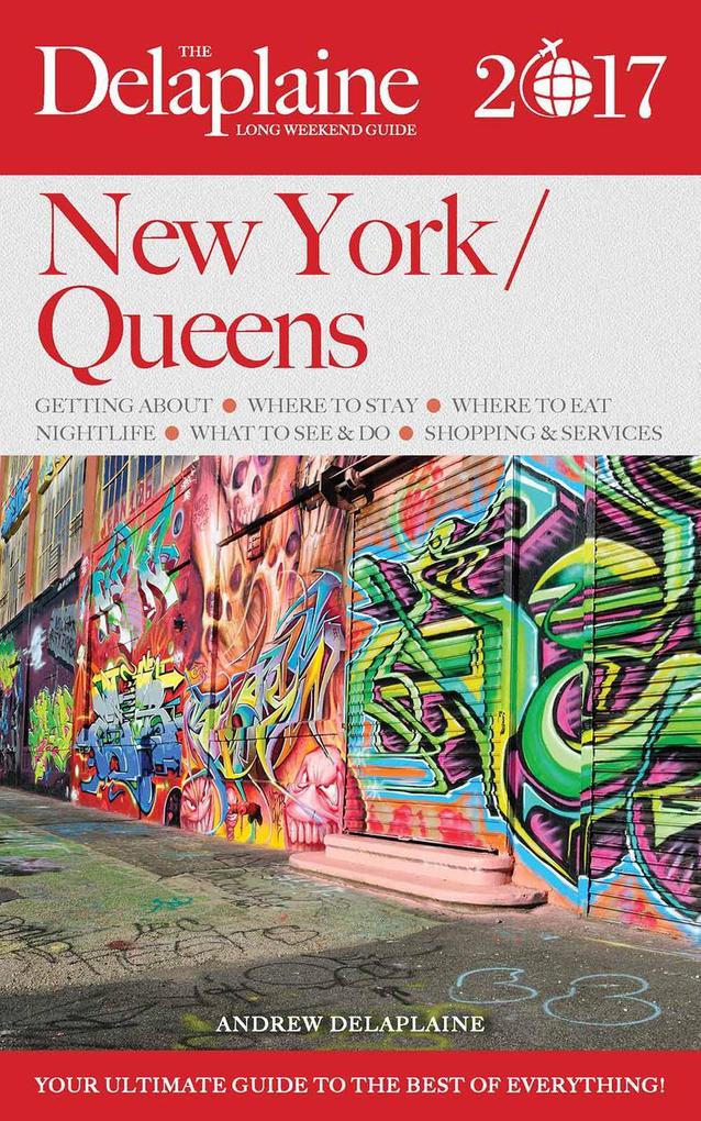 New York / Queens - The Delaplaine 2017 Long Weekend Guide (Long Weekend Guides)