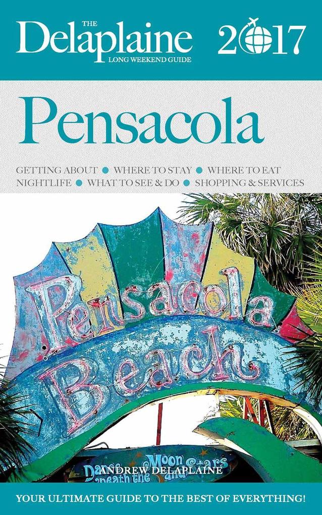 Pensacola - The Delaplaine 2017 Long Weekend Guide (Long Weekend Guides)