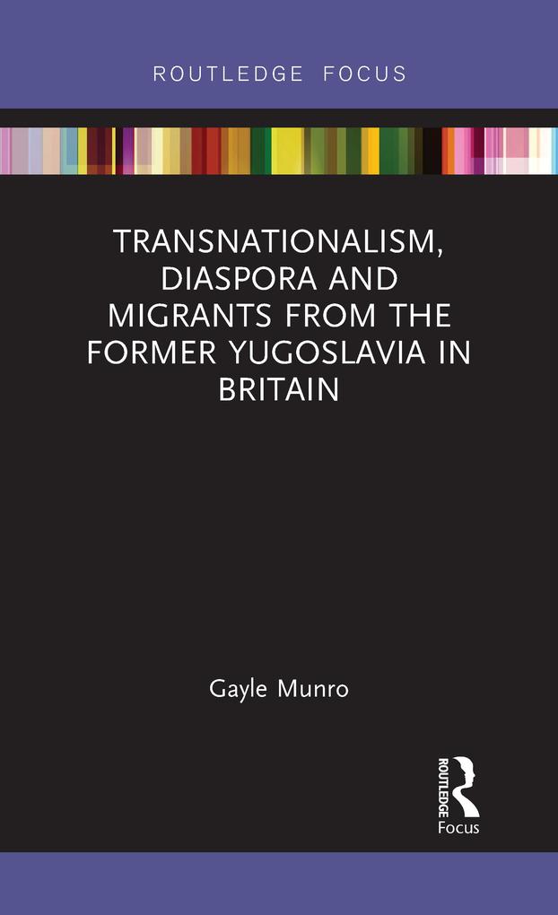Transnationalism Diaspora and Migrants from the former Yugoslavia in Britain