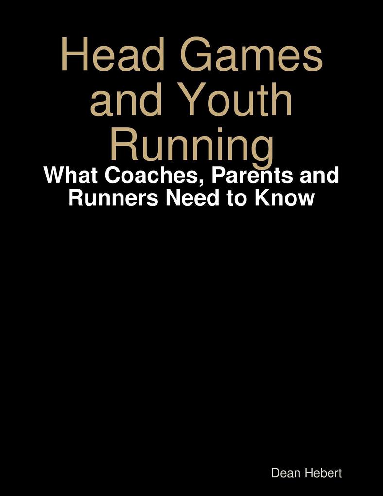 Head Games and Youth Running: What Coaches Parents and Runners Need to Know