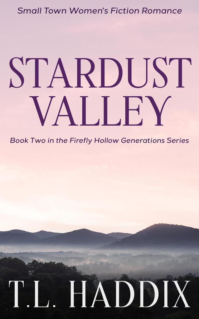 Stardust Valley: A Small Town Women‘s Fiction Romance (Firefly Hollow Generations #2)