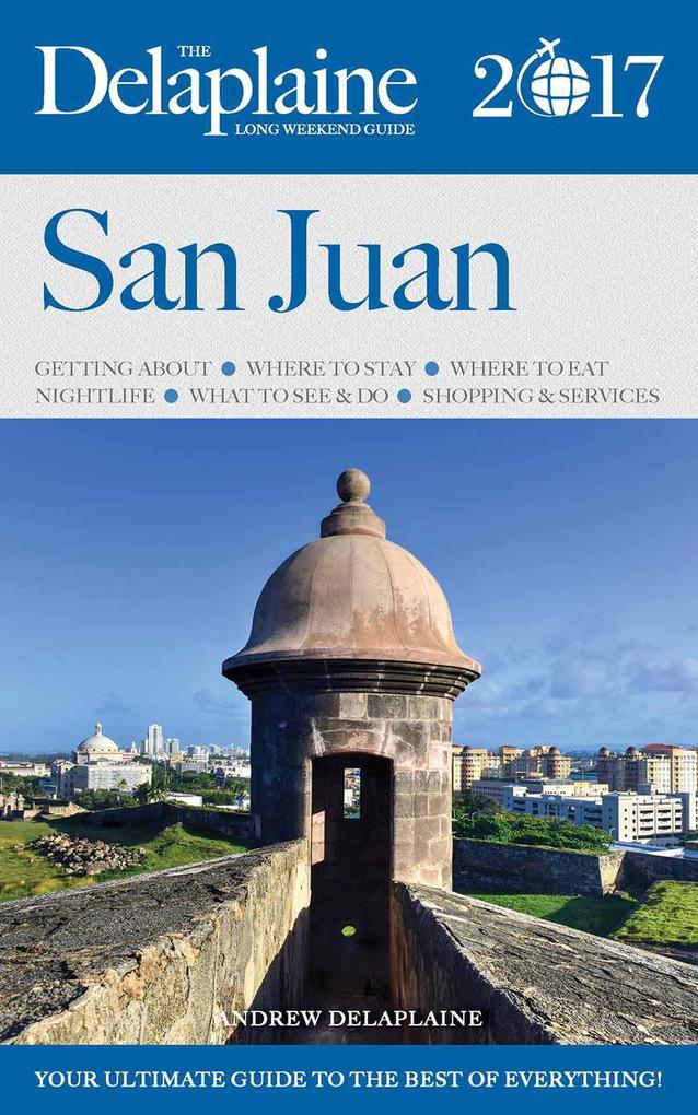 San Juan - The Delaplaine 2017 Long Weekend Guide (Long Weekend Guides)
