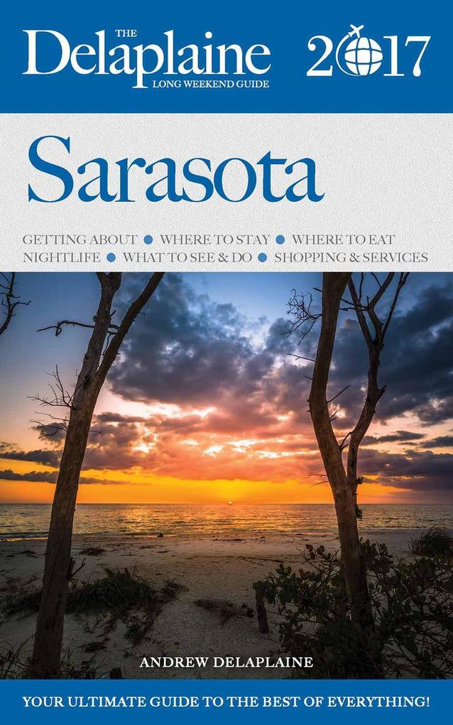 Sarasota - The Delaplaine 2017 Long Weekend Guide (Long Weekend Guides)
