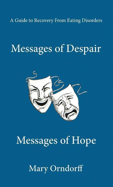 Messages of Despair - Messages of Hope: A Guide to Recovery from Eating Disorders