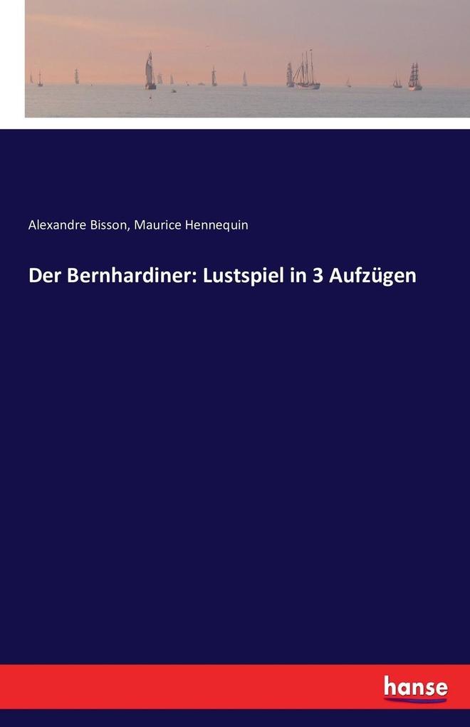 Image of Der Bernhardiner: Lustspiel in 3 Aufzügen