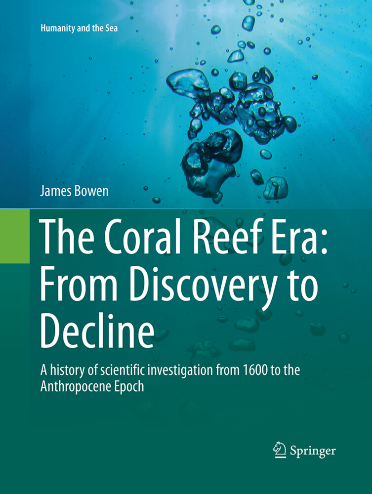 The Coral Reef Era: From Discovery to Decline - James Bowen